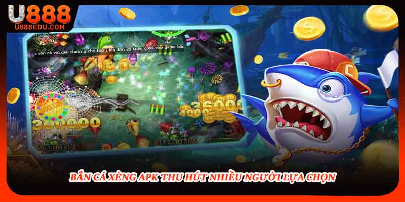 Bắn cá xèng apk thu hút nhiều người lựa chọn