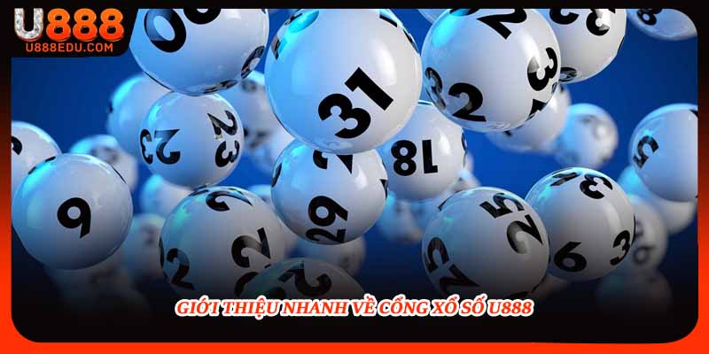Giới thiệu nhanh về cổng xổ số U888 