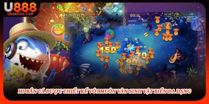 H5 bắn cá được thiết kế với muôn vàn sinh vật biển đa dạng