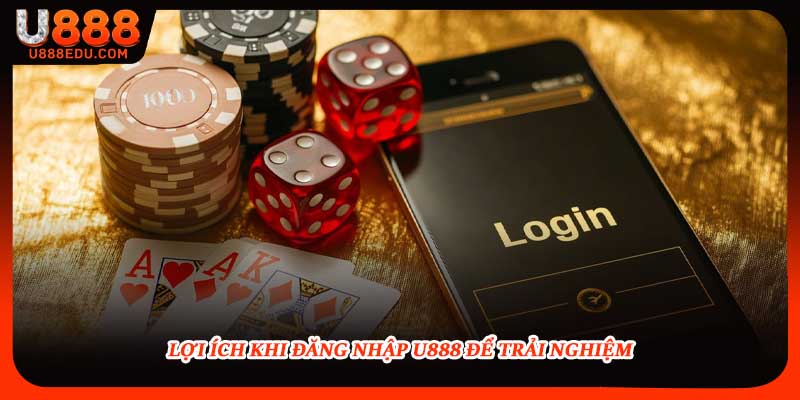 Lợi ích khi đăng nhập U888 để trải nghiệm
