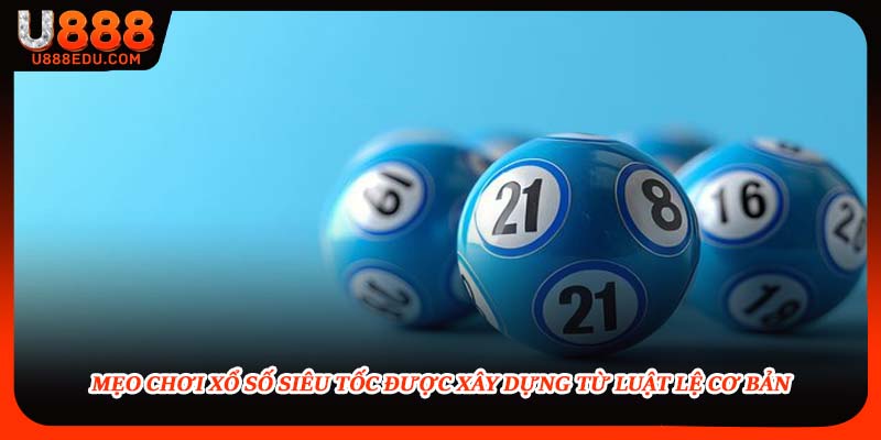 Mẹo chơi xổ số siêu tốc được xây dựng từ luật lệ cơ bản