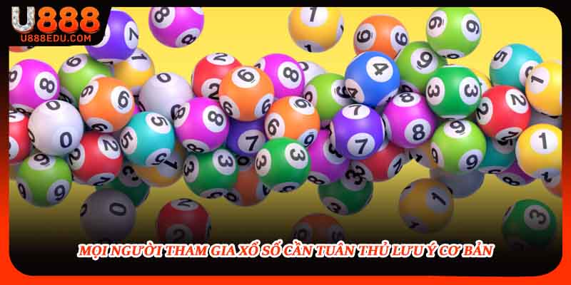 Mọi người tham gia xổ số cần tuân thủ lưu ý cơ bản