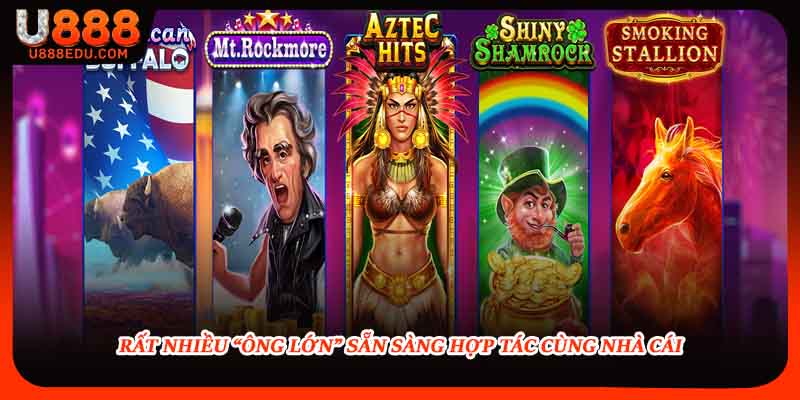 Rất nhiều “ông lớn” sẵn sàng hợp tác cùng nhà cái