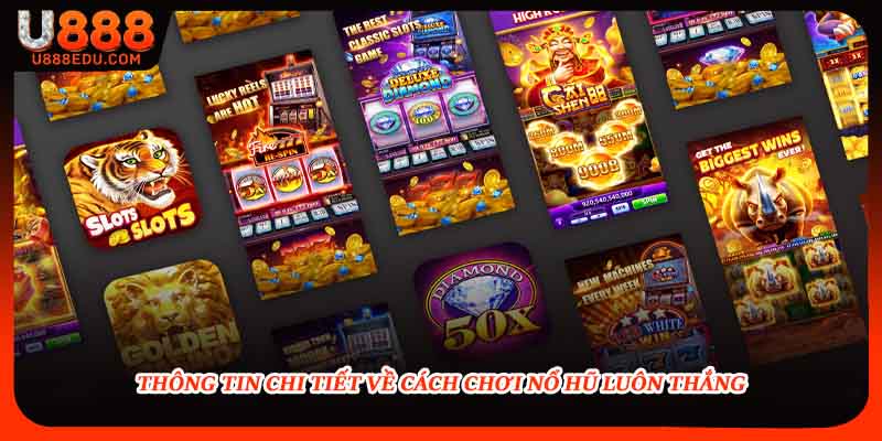 Thông tin chi tiết về cách chơi nổ hũ luôn thắng