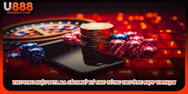 Thương hiệu đưa ra cách xử lý cho từng trường hợp vi phạm