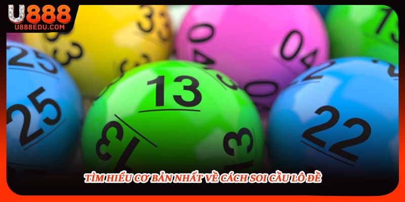 Tìm hiểu cơ bản nhất về cách soi cầu lô đề