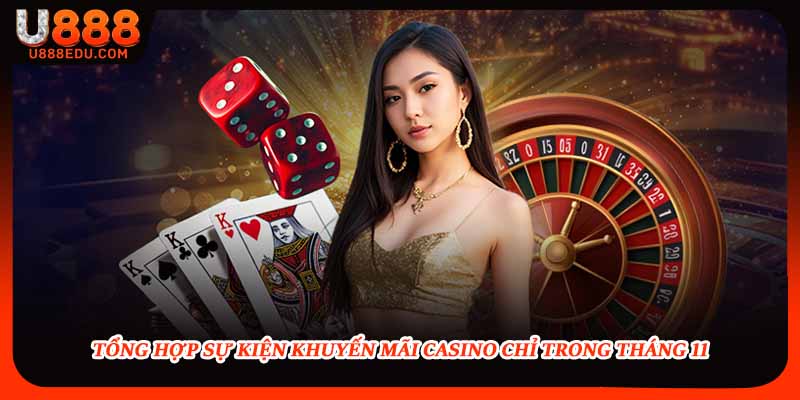 Tổng hợp sự kiện khuyến mãi casino chỉ trong tháng 11