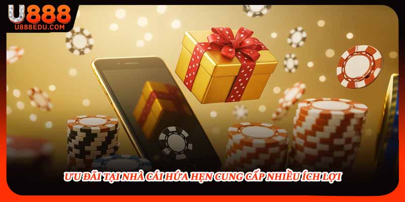 Ưu đãi tại nhà cái hứa hẹn cung cấp nhiều ích lợi
